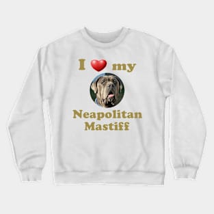 I Love My Neapolitan Mastiff Crewneck Sweatshirt